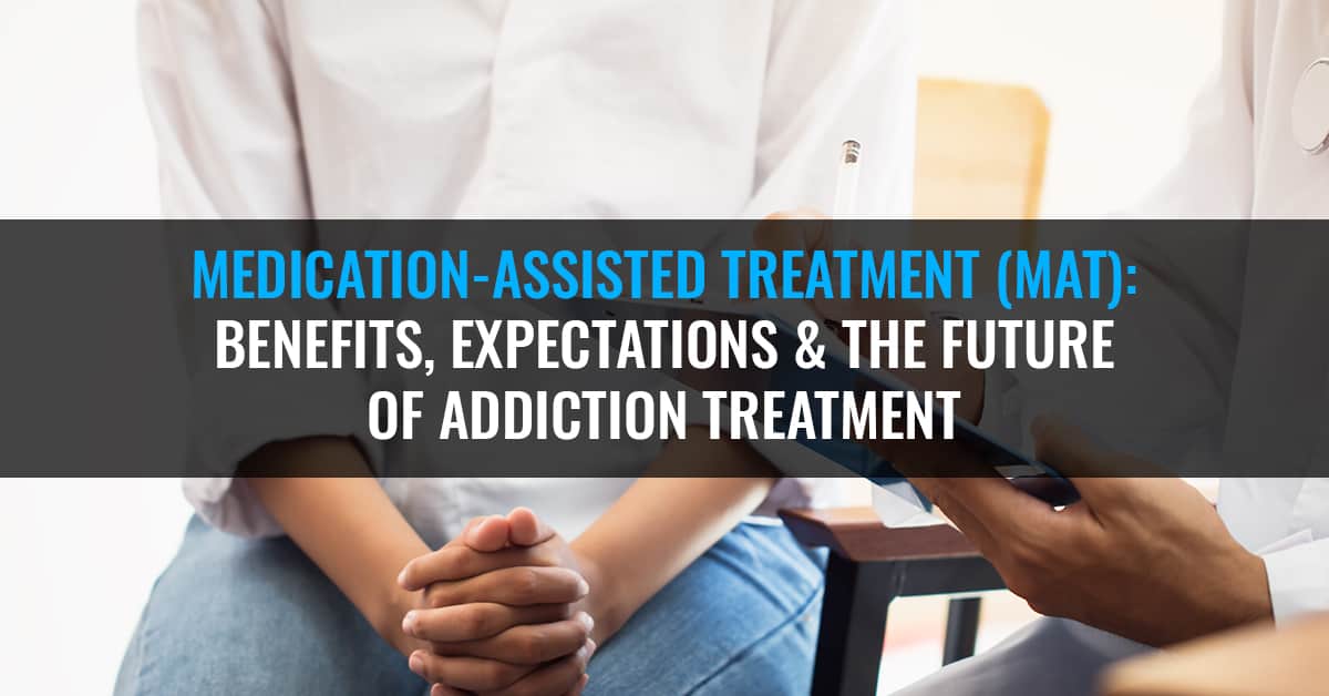 Medication-Assisted Treatment (MAT): Benefits